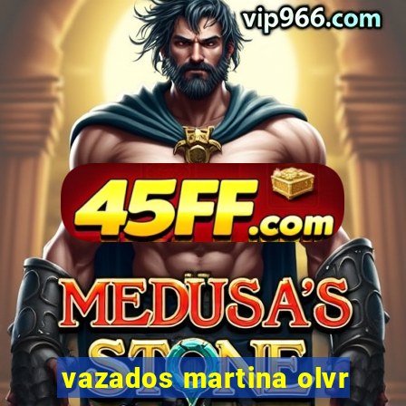vazados martina olvr